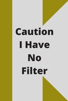 Caution I Have No Filter: Lined notebook 120 pages glossy cover different colors with different designs .lined journal