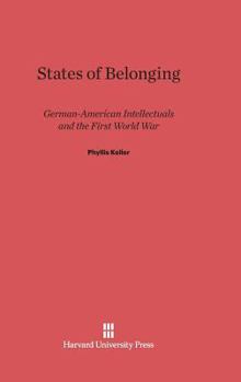 Hardcover States of Belonging: German-American Intellectuals and the First World War Book