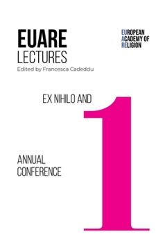 Ex Nihilo and First Annual Conference (European Academy of Religion (Euare) Lectures)