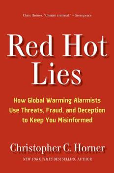Hardcover Red Hot Lies: How Global Warming Alarmists Use Threats, Fraud, and Deception to Keep You Misinformed Book