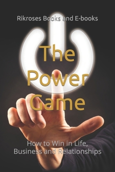 Paperback The Power Game: How to Win in Life, Business and Relationships Book