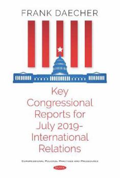 Hardcover Key Congressional Reports for July 2019: International Relations Book