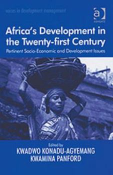 Africa's Development in the Twenty-first Century: Pertinent Socio-economic And Development Issues (Voices in Development Management) (Voices in Development ... (Voices in Development Management)