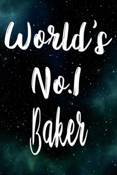 Worlds No.1 Baker: The perfect gift for the professional in your life - Funny 119 page lined journal!