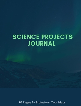 Paperback Science Projects Journal 90 Pages To Brainstorm Your Ideas: Notebook Journal To Capture And Document All Your Ideas, Investigations And Research Findi Book