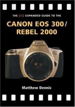 Paperback The Pip Expanded Guide to the Canon EOS 300/Rebel 2000 Book
