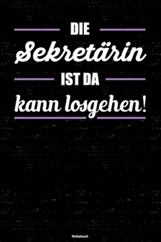 Die Sekretärin ist da kann losgehen! Notizbuch: Sekretärin Journal DIN A5 liniert 120 Seiten Geschenk (German Edition)