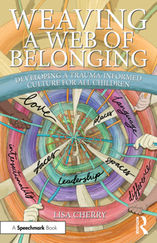 Paperback Weaving a Web of Belonging: Developing a Trauma-Informed Culture for All Children Book
