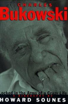 Hardcover Charles Bukowski: Locked in the Arms of a Crazy Life Book