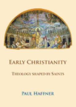 Paperback Early Christianity: Theology shaped by Saints Book