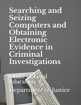 Paperback Searching and Seizing Computers and Obtaining Electronic Evidence in Criminal Investigations: Office of Legal Education Book