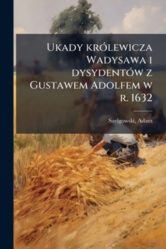 Paperback Ukady królewicza Wadysawa i dysydentów z Gustawem Adolfem w r. 1632 [Polish] Book