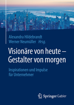 Hardcover Visionäre Von Heute - Gestalter Von Morgen: Inspirationen Und Impulse Für Unternehmer [German] Book