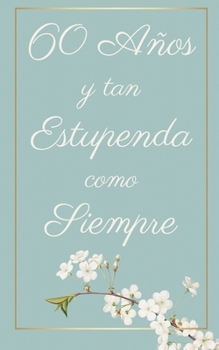 60 Años y Tan Estupenda Como Siempre: Regalo Perfecto para Cumpleaños | Cuaderno con Portada Original y 110 Páginas | Para Utilizar como Diario, ... Notas | Tamaño 12.7x20.32cm (Spanish Edition)