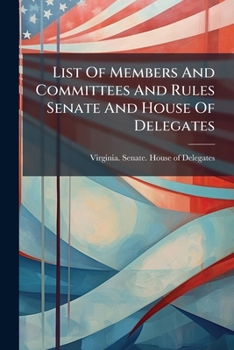 List Of Members And Committees And Rules Senate And House Of Delegates: Session 1916...