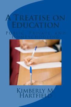 Paperback A Treatise on Education: Public, Private, and Homeschooling Book