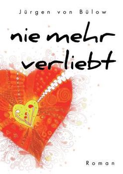 Paperback Nie mehr verliebt: ... oder jede Menge herzzerreißender Liebesschwüre [German] Book