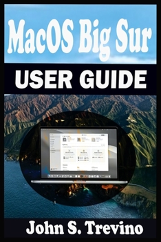 Paperback MacOS Big Sur USER GUIDE: A Complete Step By Step Guide To Get Beginners And Seniors Started And Master The New macOS 11 Big Sur For MacBooks An Book