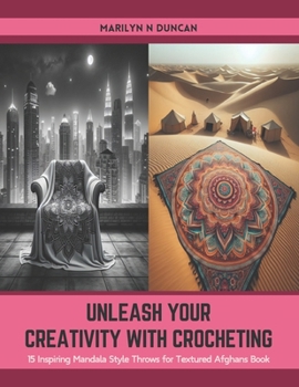 Paperback Unleash Your Creativity with Crocheting: 15 Inspiring Mandala Style Throws for Textured Afghans Book