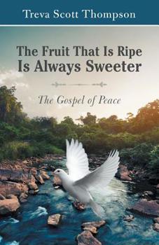 Paperback The Fruit That Is Ripe Is Always Sweeter: The Gospel of Peace Book