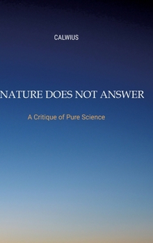 Hardcover Nature Does Not Answer: A Critique of Pure Science Book