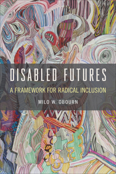 Paperback Disabled Futures: A Framework for Radical Inclusion Book