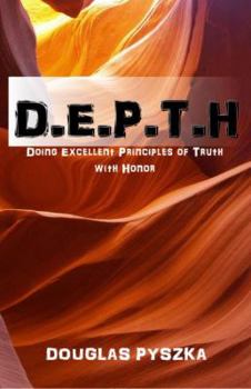 Paperback D.E.P.T.H, Doing Excellent Principles of Truth With Honor Book