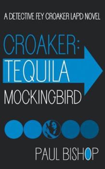 Croaker: Tequila Mockingbird: An LAPD Detective Novel (Fey Croaker)