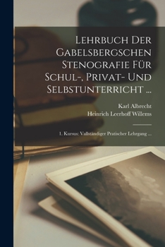 Paperback Lehrbuch Der Gabelsbergschen Stenografie Für Schul-, Privat- Und Selbstunterricht ...: 1. Kursus: Vallständiger Pratischer Lehrgang ... [German] Book