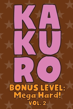 Paperback Kakuro Bonus Level: Mega Hard! Vol. 2: Play Kakuro Grid Very Hard Level Number Based Crossword Puzzle Popular Travel Vacation Games Japane Book