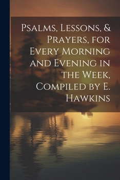 Paperback Psalms, Lessons, & Prayers, for Every Morning and Evening in the Week, Compiled by E. Hawkins Book
