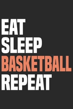 Eat Sleep Basketball Repeat: Funny Cool Basketball Journal | Notebook | Workbook  Diary | Planner - 6x9 - 120 Dot Grid Pages With An Awesome Comic ... All Basketball Players,Teams, Fans,Champion