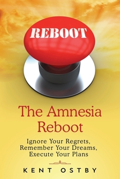 Paperback The Amnesia Reboot: Ignore Your Regrets, Remember Your Dreams, Execute Your Plans Book
