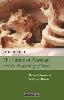 Paperback The Future of Ahriman and the Awakening of Souls: The Spirit-Presence of the Mystery Dramas Book