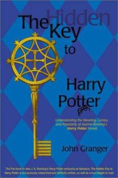 Paperback The Hidden Key to Harry Potter: Understanding the Meaning, Genius, and Popularity of Joanne Rowling's Harry Potter Novels Book