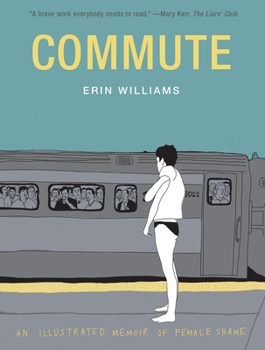 Hardcover Commute: An Illustrated Memoir of Female Shame Book