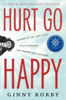 Paperback Hurt Go Happy: A Novel Inspired by the True Story of a Chimpanzee Who Learned Sign Language Book