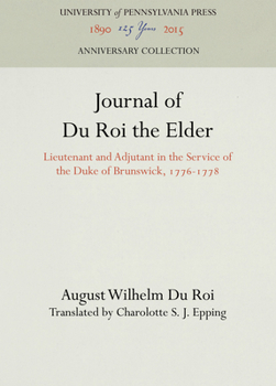 Hardcover Journal of Du Roi the Elder: Lieutenant and Adjutant in the Service of the Duke of Brunswick, 1776-1778 Book