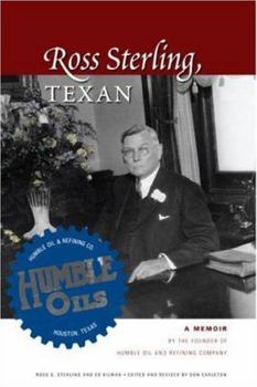 Hardcover Ross Sterling, Texan: A Memoir by the Founder of Humble Oil and Refining Company Book