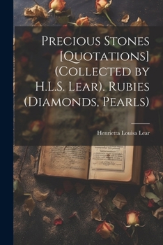 Paperback Precious Stones [Quotations] (Collected by H.L.S. Lear). Rubies (Diamonds, Pearls) Book