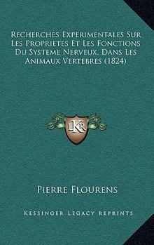 Paperback Recherches Experimentales Sur Les Proprietes Et Les Fonctions Du Systeme Nerveux, Dans Les Animaux Vertebres (1824) [French] Book