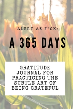 Paperback Alert as F*ck: A 365 Days Gratitude Journal for Practicing the Subtle Art of Being Grateful Book