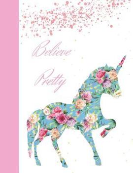 Paperback Believe Pretty: Silhouette Floral Unicorn College Ruled Composition Writing Notebook Book