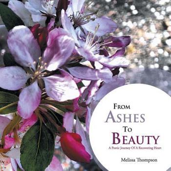 Paperback From Ashes to Beauty: A Poetic Journey of a Recovering Heart Book