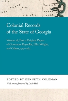 Hardcover Colonial Records of the State of Georgia: Volume 28, Part 1: Original Papers of Governors Reynolds, Ellis, Wright, and Others, 1757-1763 Book