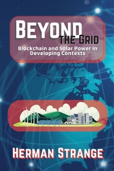 Paperback Beyond the Grid-Blockchain and Solar Power in Developing Contexts: Driving Sustainable Development in the Developing World Book