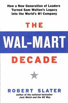 Hardcover The Wal-Mart Decade: How a New Generation of Leaders Turned Sam Walton's Legacy Into the World's #1 C Book