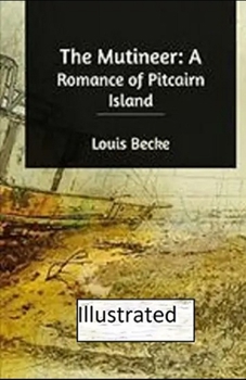 The Mutineer: A Romance of Pitcairn Island Illustrated