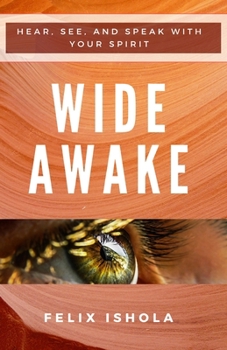 Paperback Wide Awake: Hear, See, and Speak with Your Spirit Book