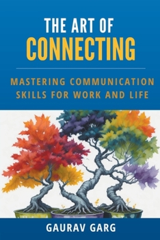 Paperback The Art of Connecting: Mastering Communication Skills for Work and Life Book